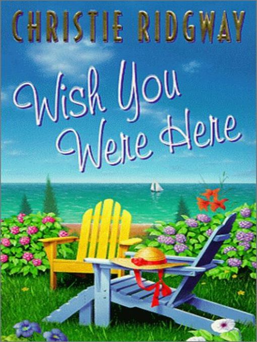 Title details for Wish You Were Here by Christie Ridgway - Wait list